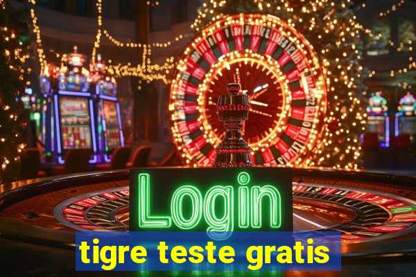 tigre teste gratis